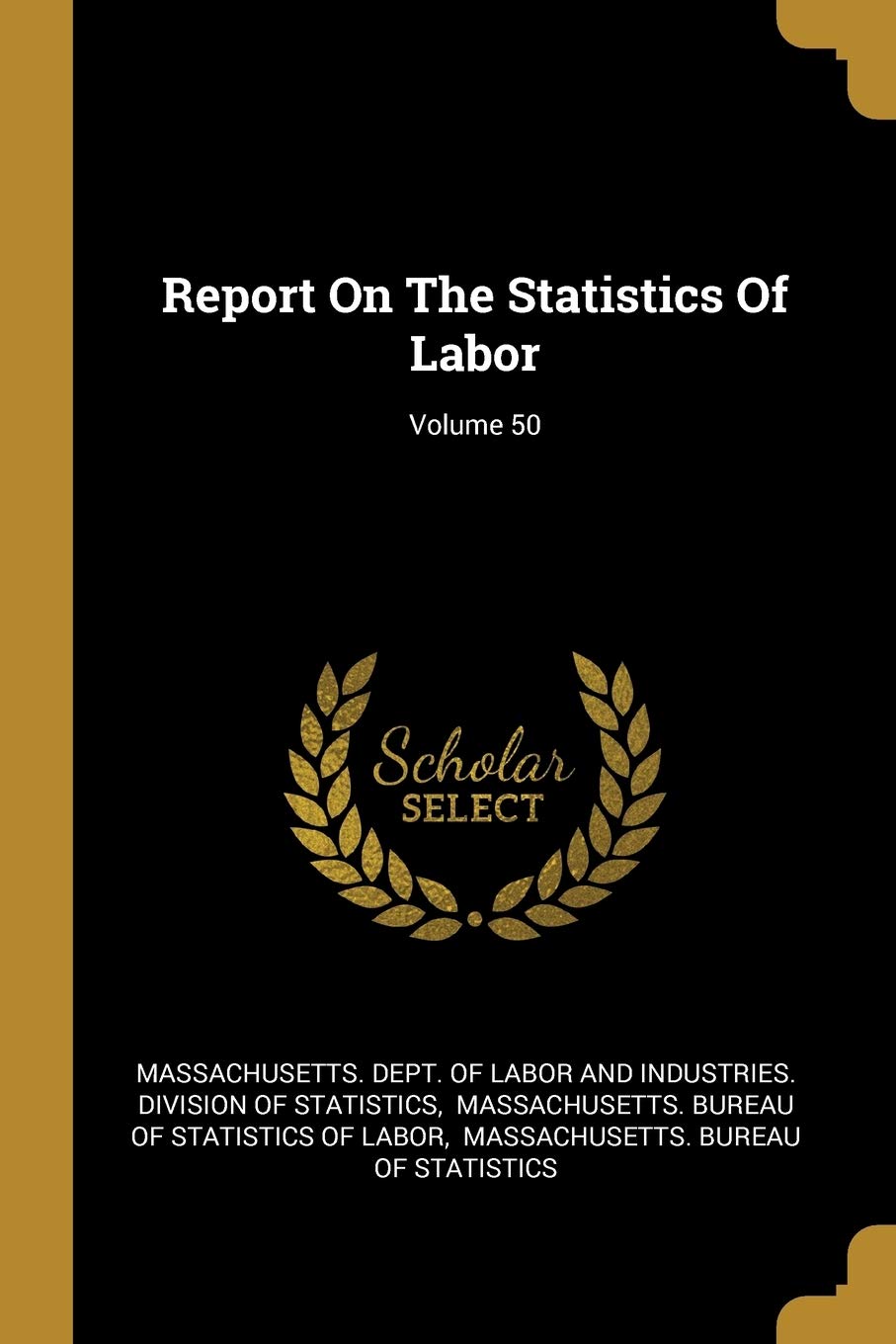 Report On The Statistics Of Labor; Volume 50 Politics & History
