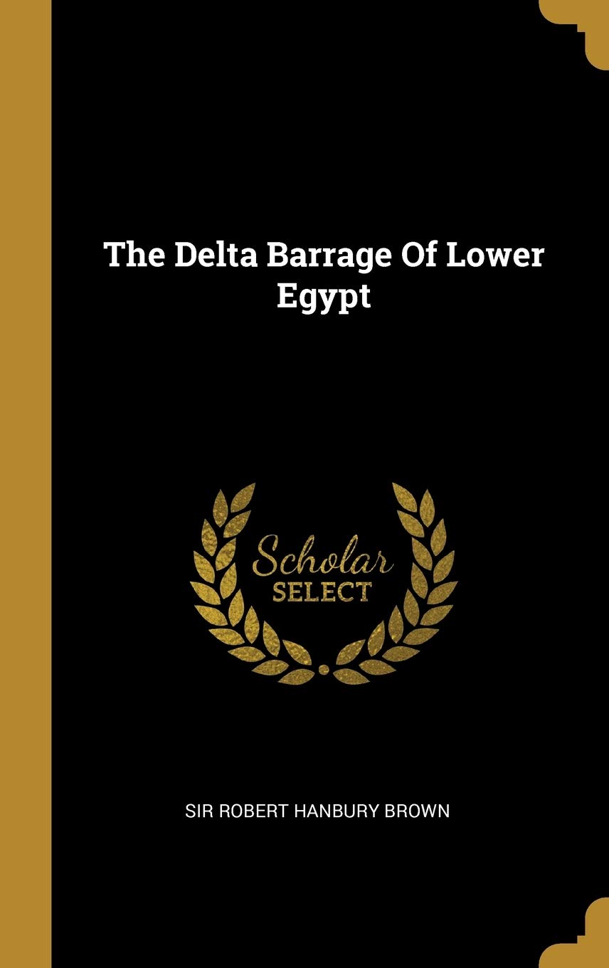 The Delta Barrage of Lower Egypt Politics & History