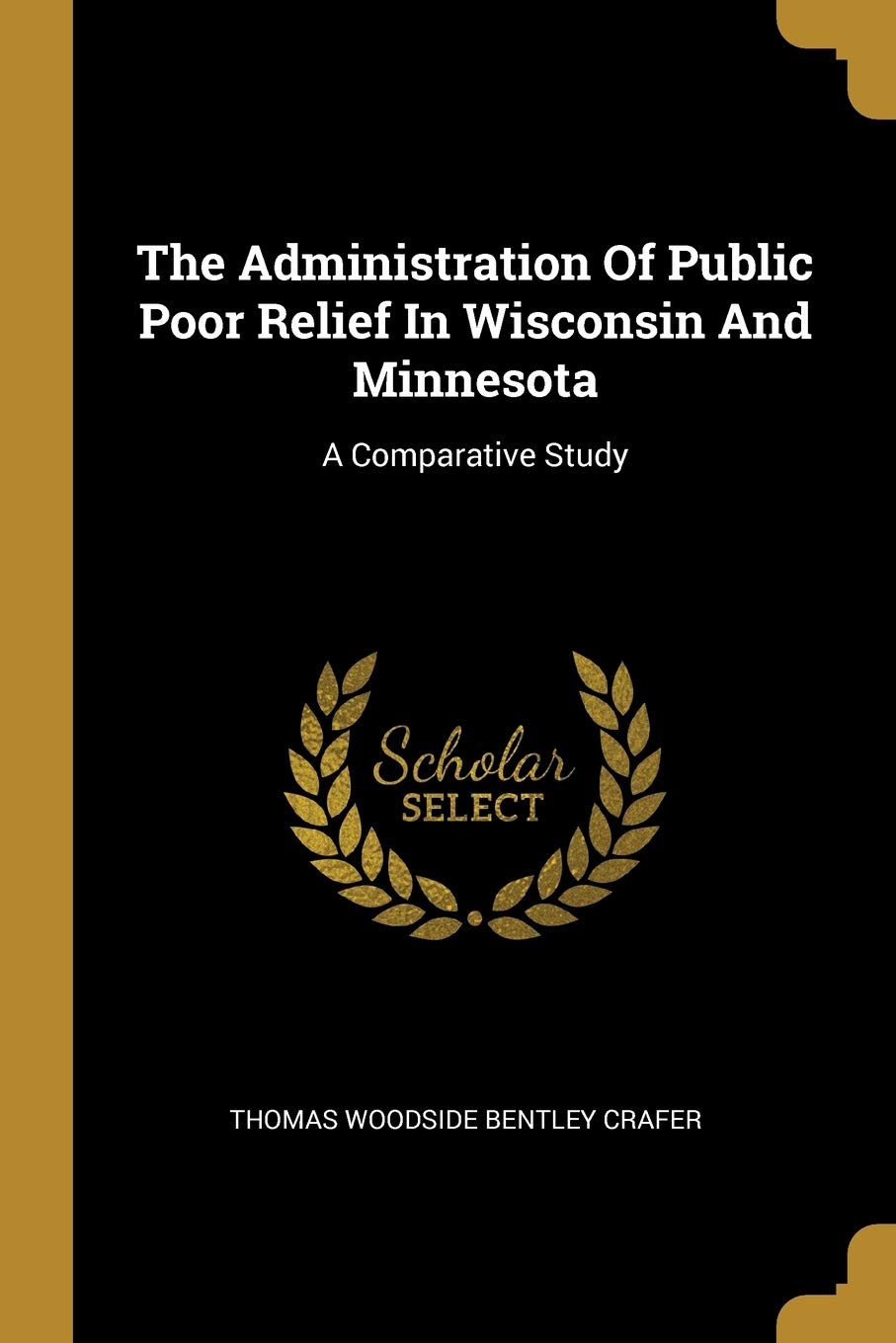 The Administration of Public Poor Relief in Wisconsin and Minnesota: A Comparative Study Politics & History