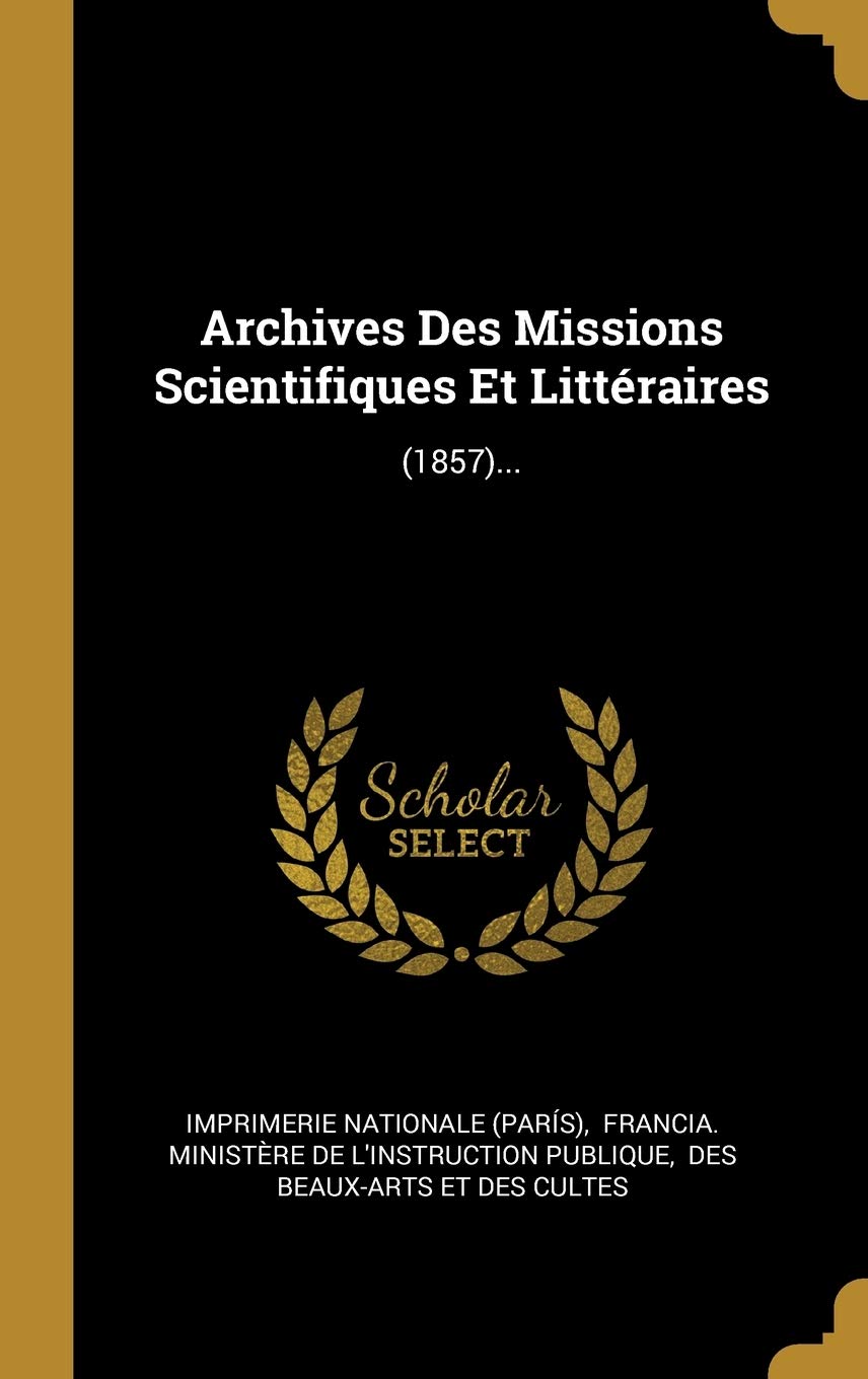 Archives Des Missions Scientifiques Et Littéraires: (1857)... Politics & History