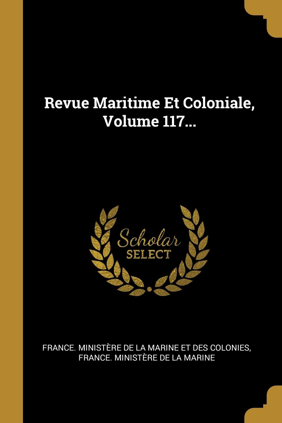 Revue Maritime Et Coloniale, Volume 117... Politics & History