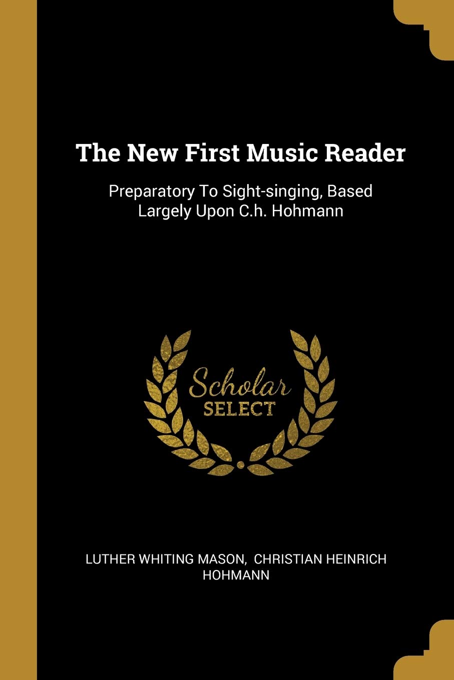 The New First Music Reader: Preparatory To Sight-singing, Based Largely Upon C.h. Hohmann book