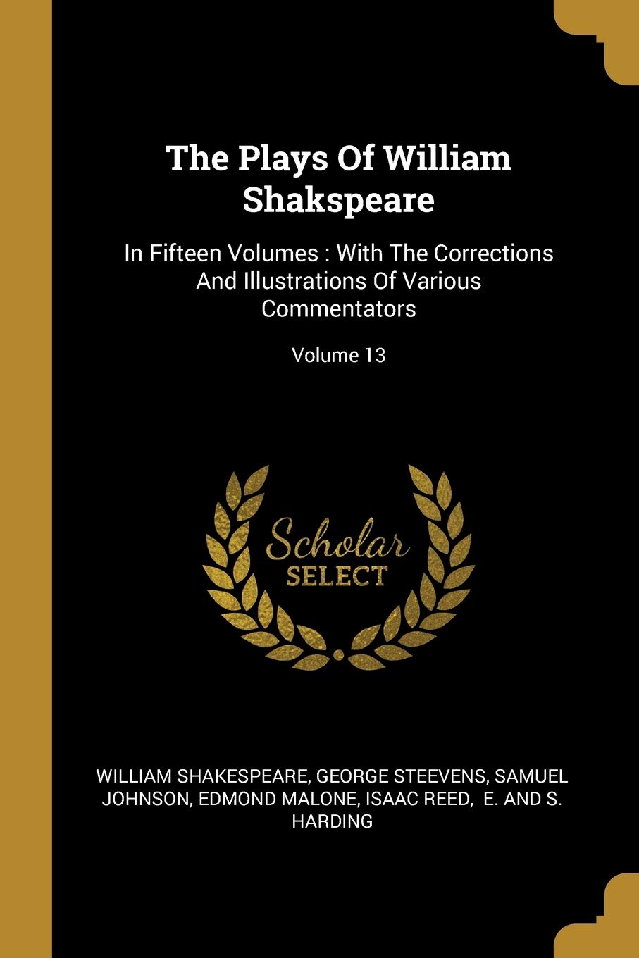 The Plays Of William Shakspeare: In Fifteen Volumes: With The Corrections And Illustrations Of Various Commentators; Volume 13 book