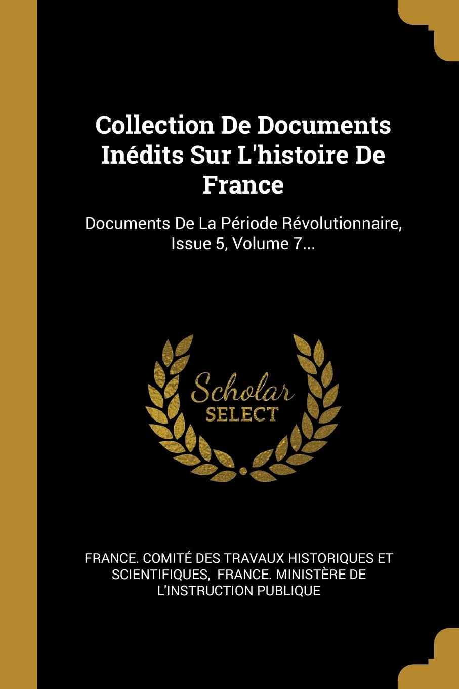 Collection De Documents Inédits Sur L'histoire De France: Documents De La Période Révolutionnaire, Issue 5, Volume 7... book