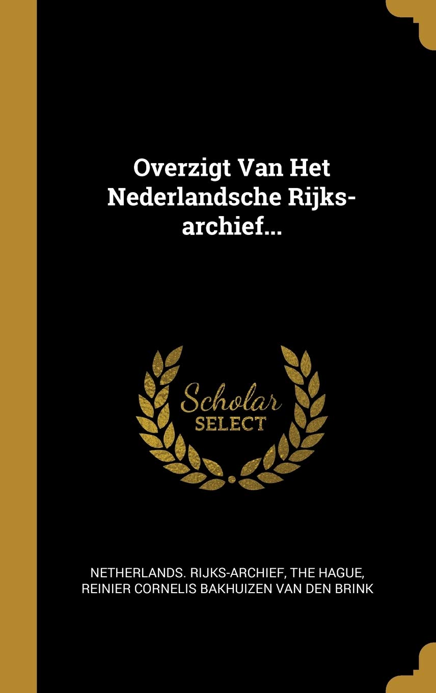 Overzigt Van Het Nederlandsche Rijks-archief... book