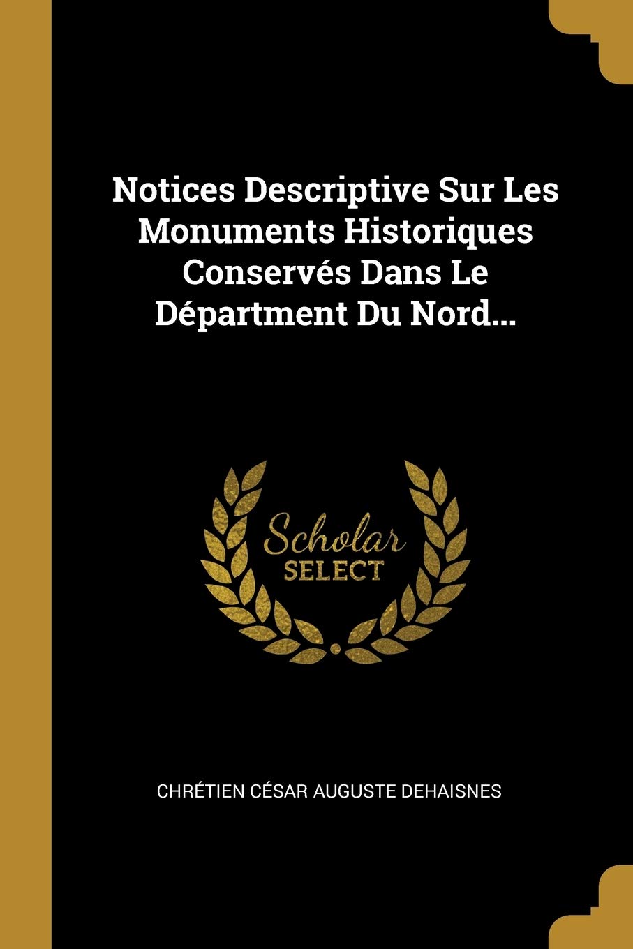 Notices Descriptive Sur Les Monuments Historiques Conservés Dans Le Départment Du Nord... Politics & History