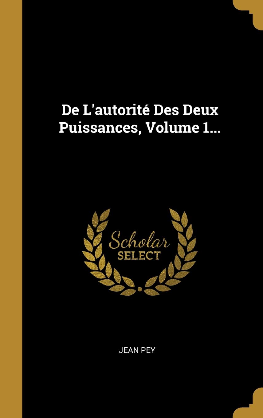 de l'Autorité Des Deux Puissances, Volume 1... Social Sciences