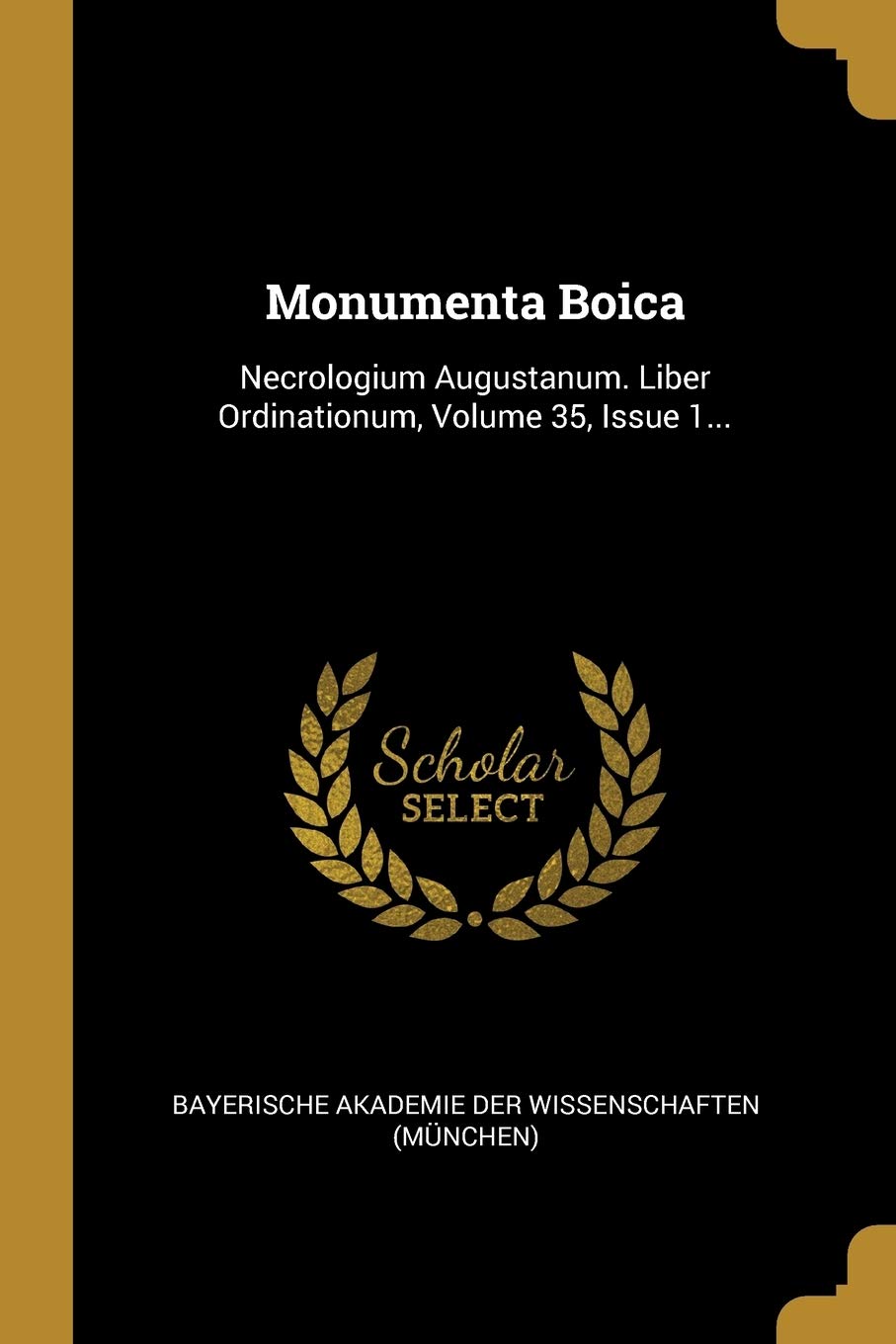Monumenta Boica: Necrologium Augustanum. Liber Ordinationum, Volume 35, Issue 1... Politics & History