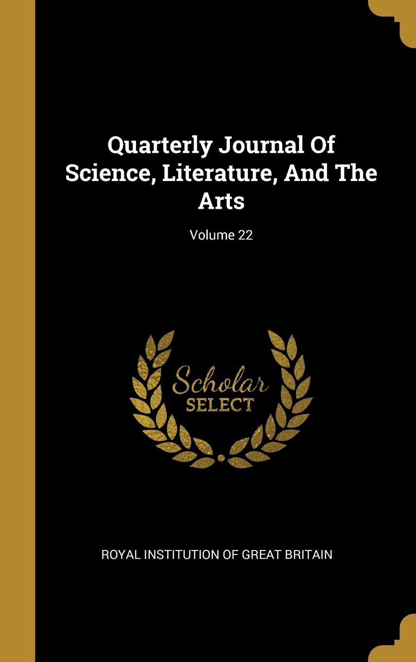Quarterly Journal of Science, Literature, and the Arts; Volume 22 Politics & History