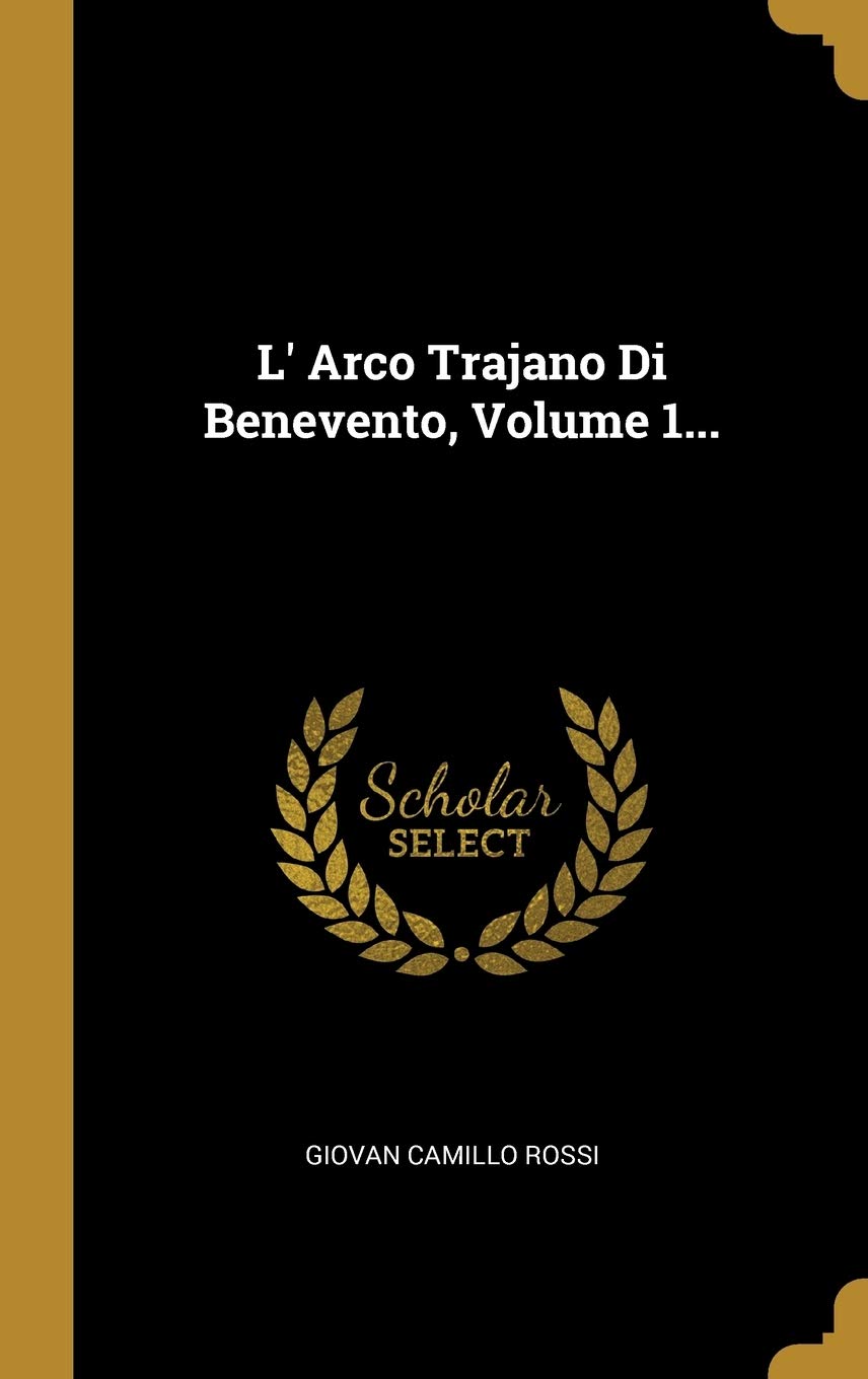 L' Arco Trajano Di Benevento, Volume 1... Politics & History