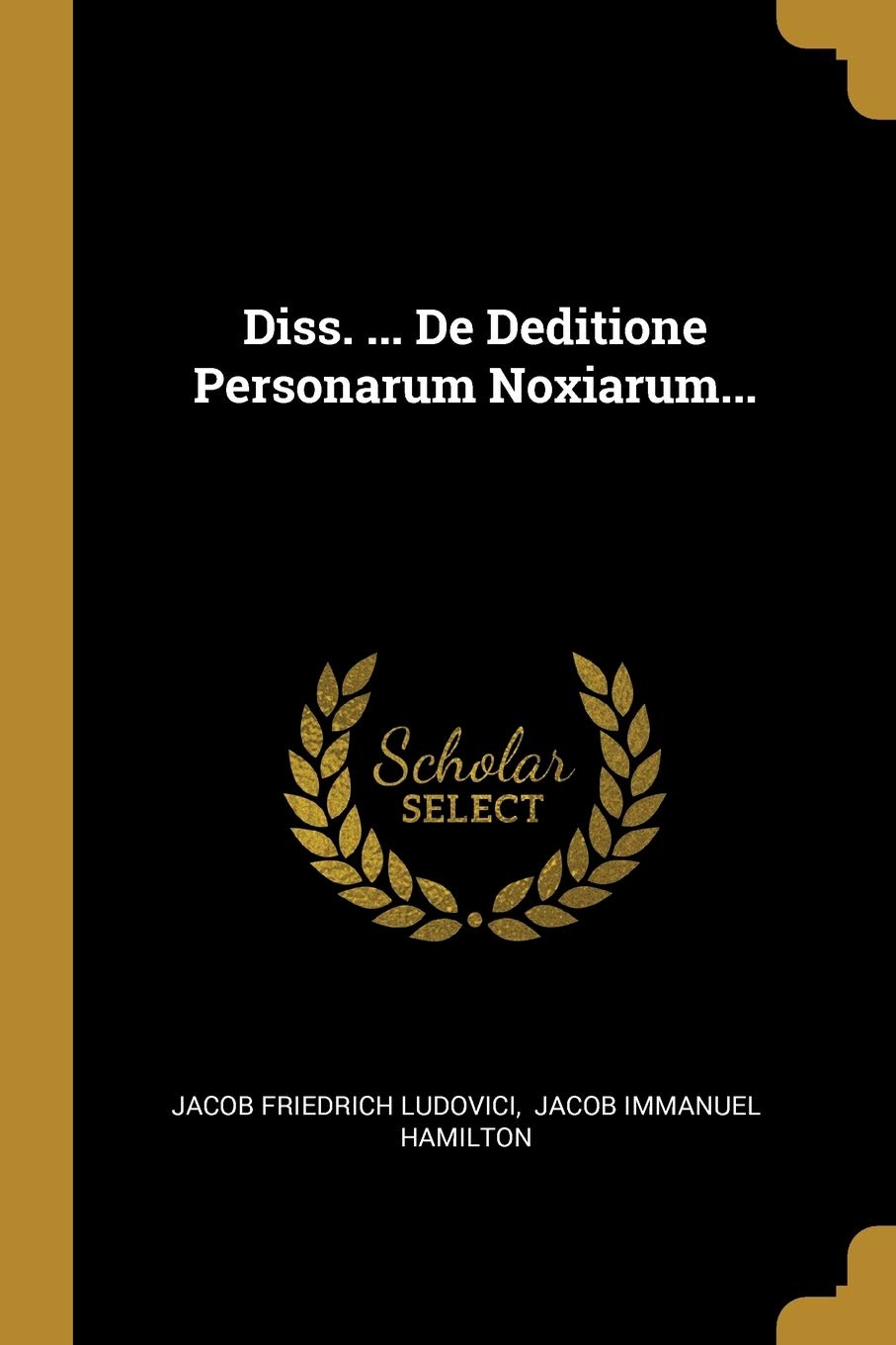 Diss. ... de Deditione Personarum Noxiarum... Politics & History