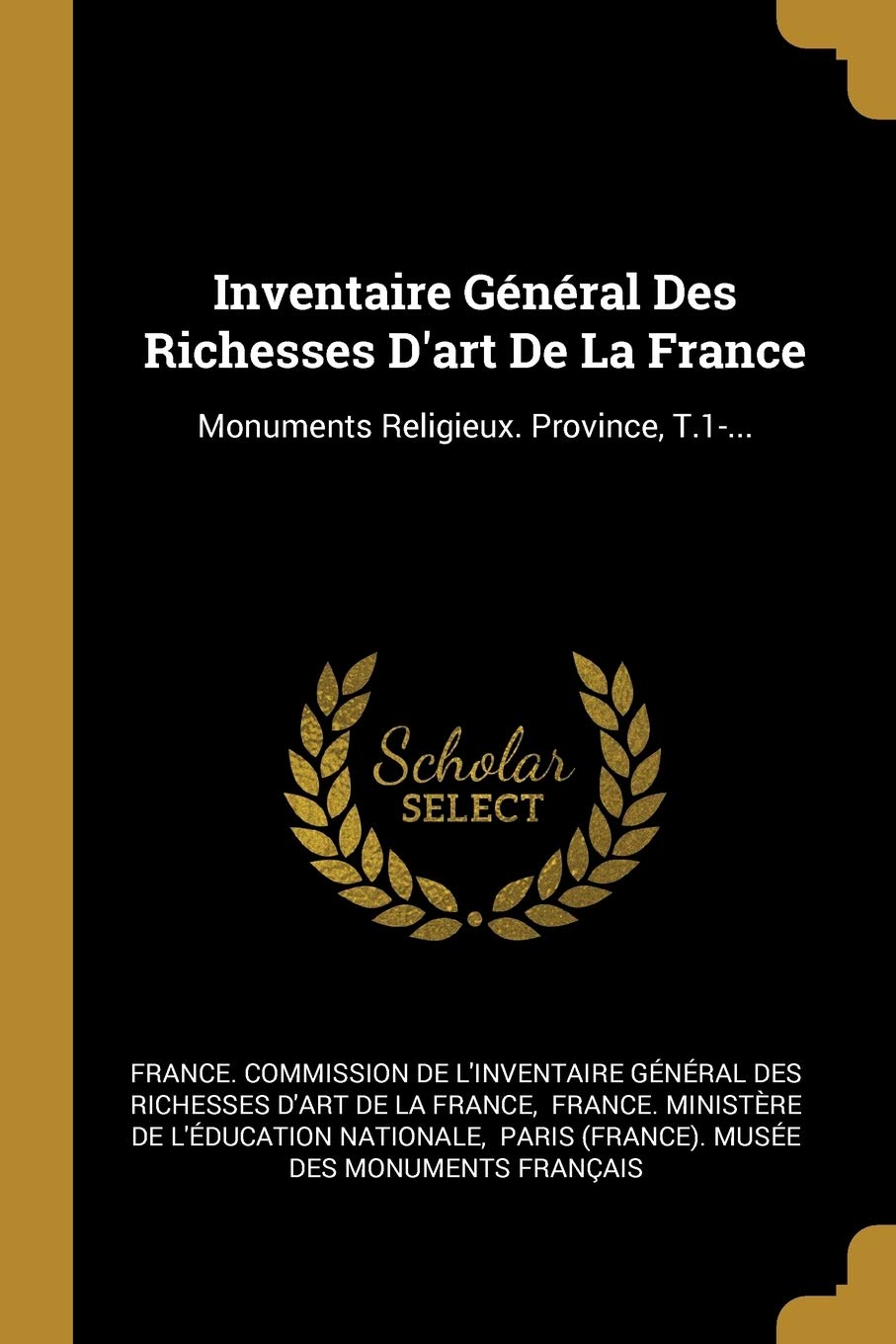 Inventaire Général Des Richesses d'Art de la France: Monuments Religieux. Province, T.1-... book