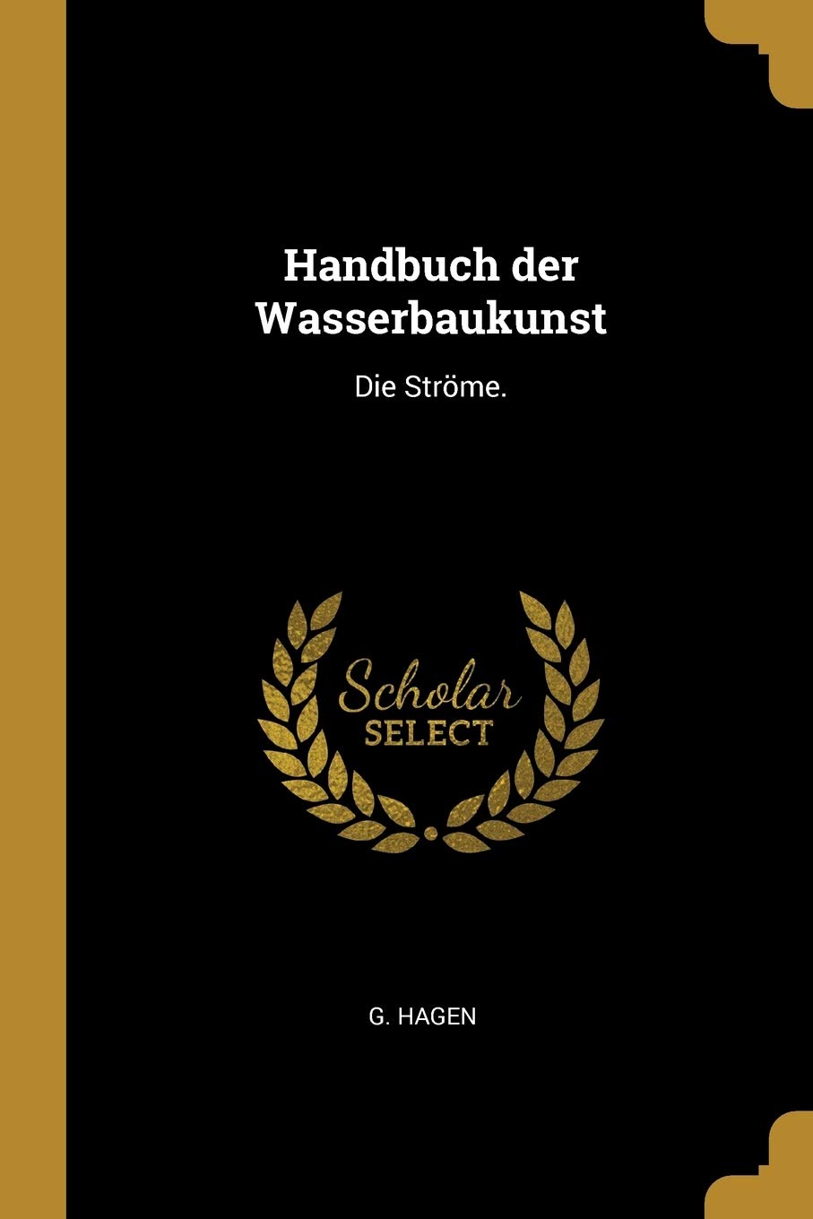 Handbuch Der Wasserbaukunst: Die Ströme. Politics & History