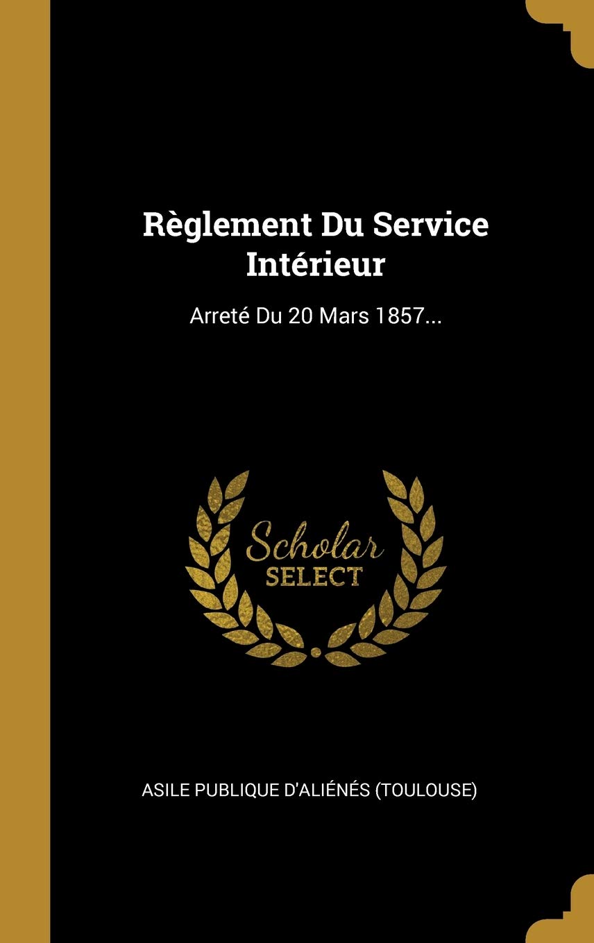 Règlement Du Service Intérieur: Arreté Du 20 Mars 1857... book
