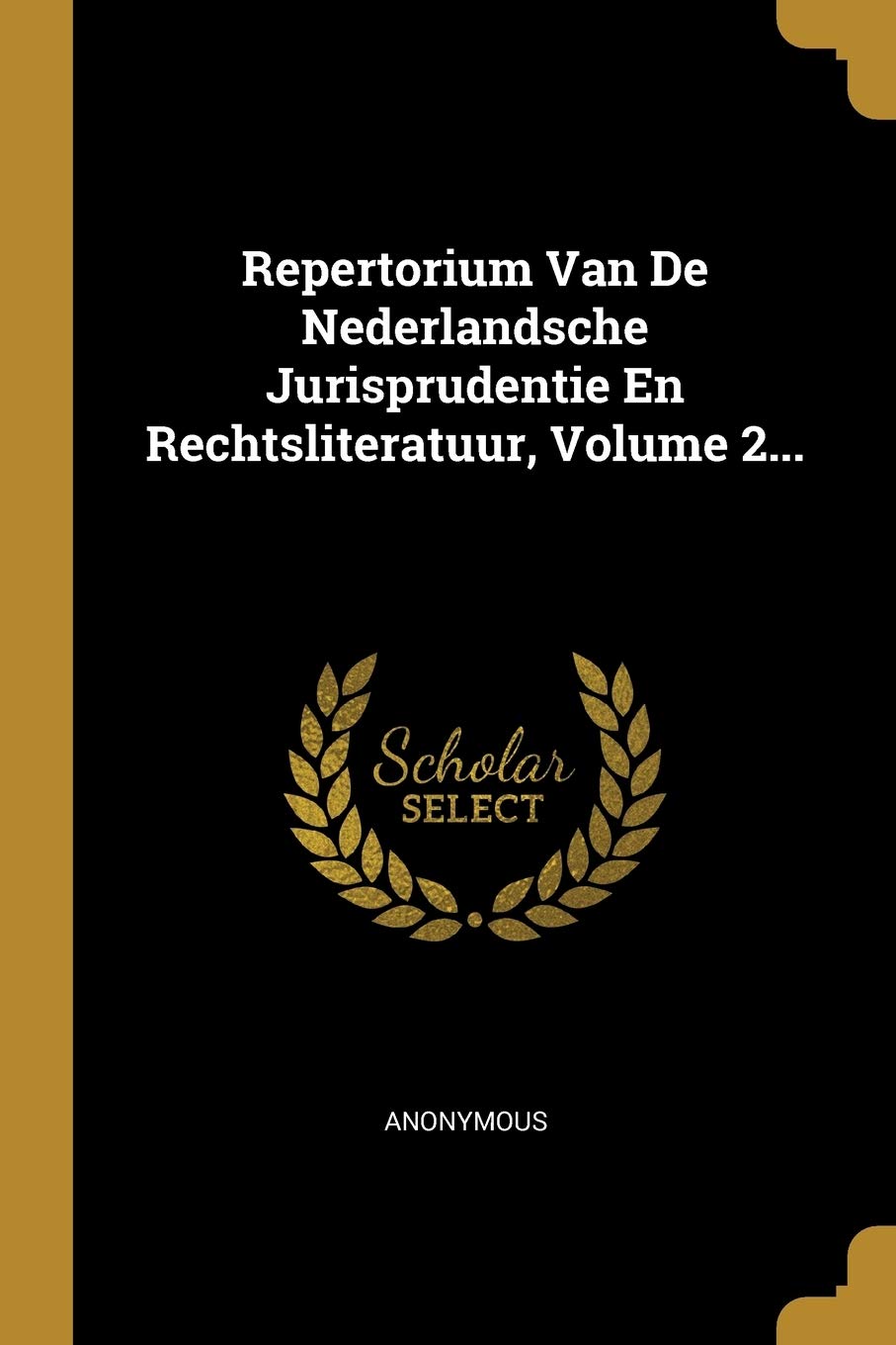 Repertorium Van De Nederlandsche Jurisprudentie En Rechtsliteratuur, Volume 2... Politics & History