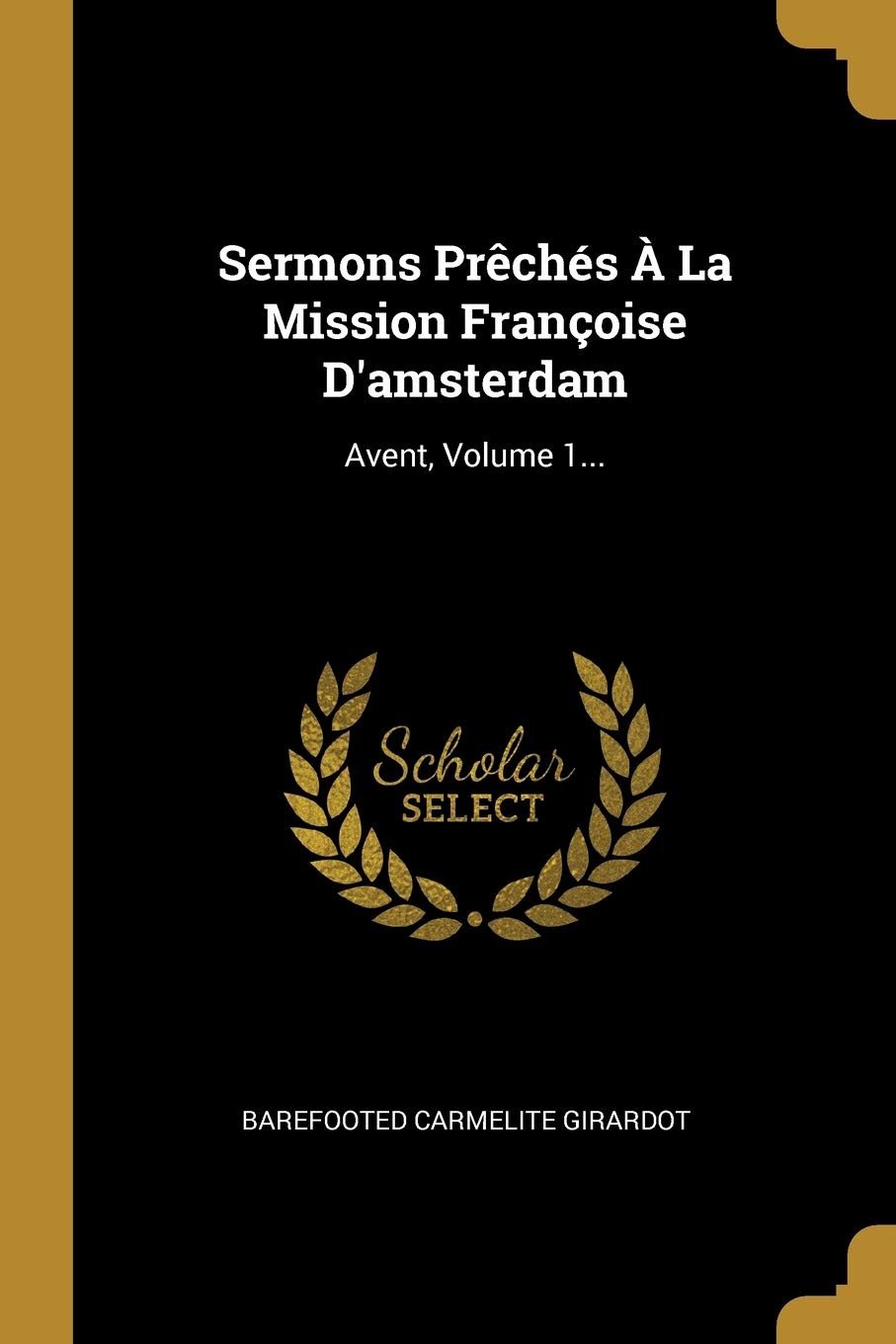 Sermons Prêchés À La Mission Françoise D'amsterdam: Avent, Volume 1... book