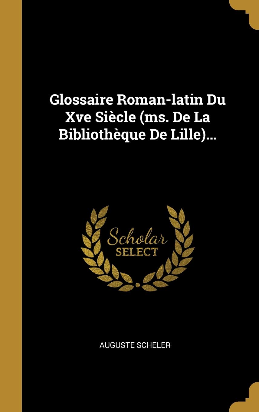 Glossaire Roman-latin Du Xve Siècle (ms. De La Bibliothèque De Lille)... book