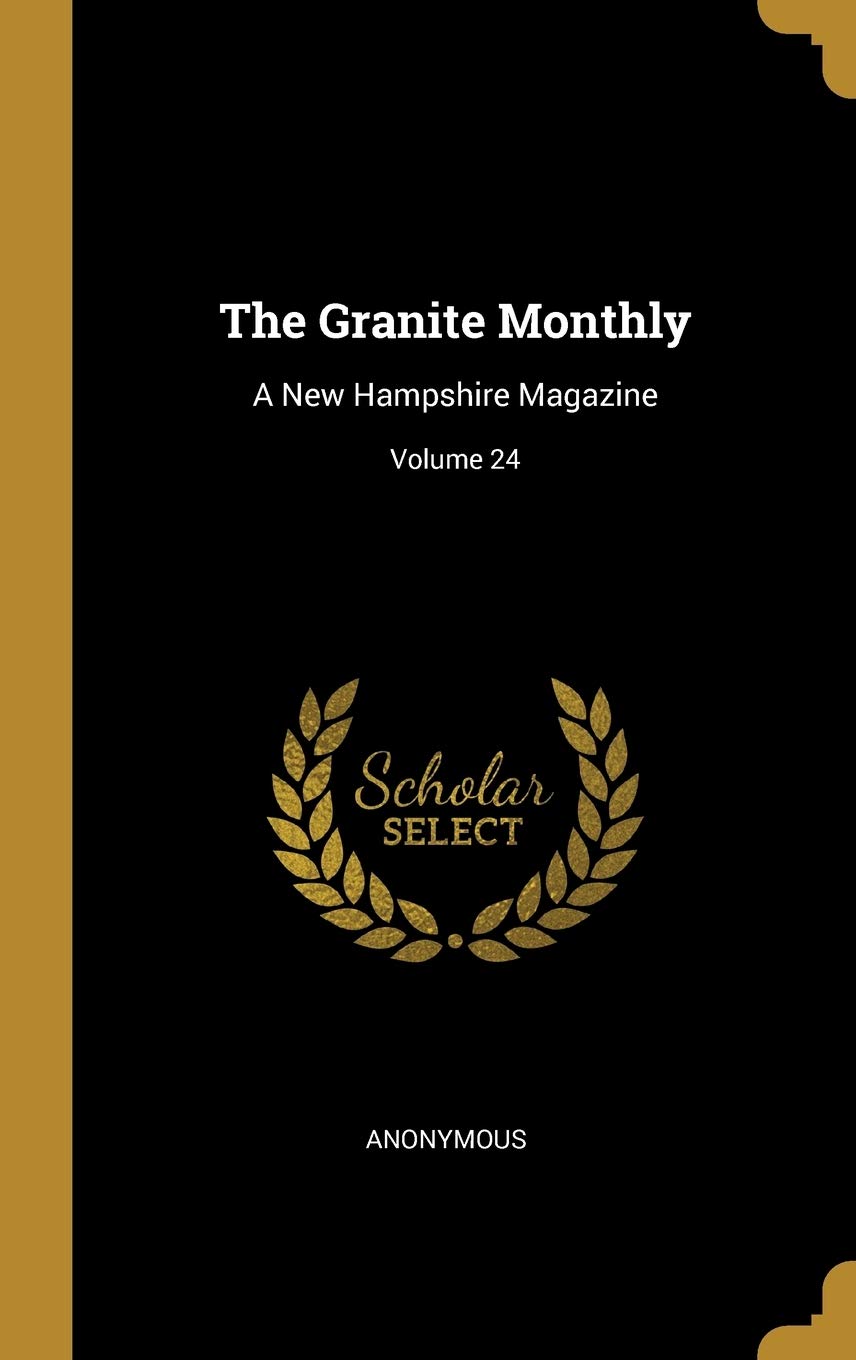 The Granite Monthly: A New Hampshire Magazine; Volume 24 Politics & History