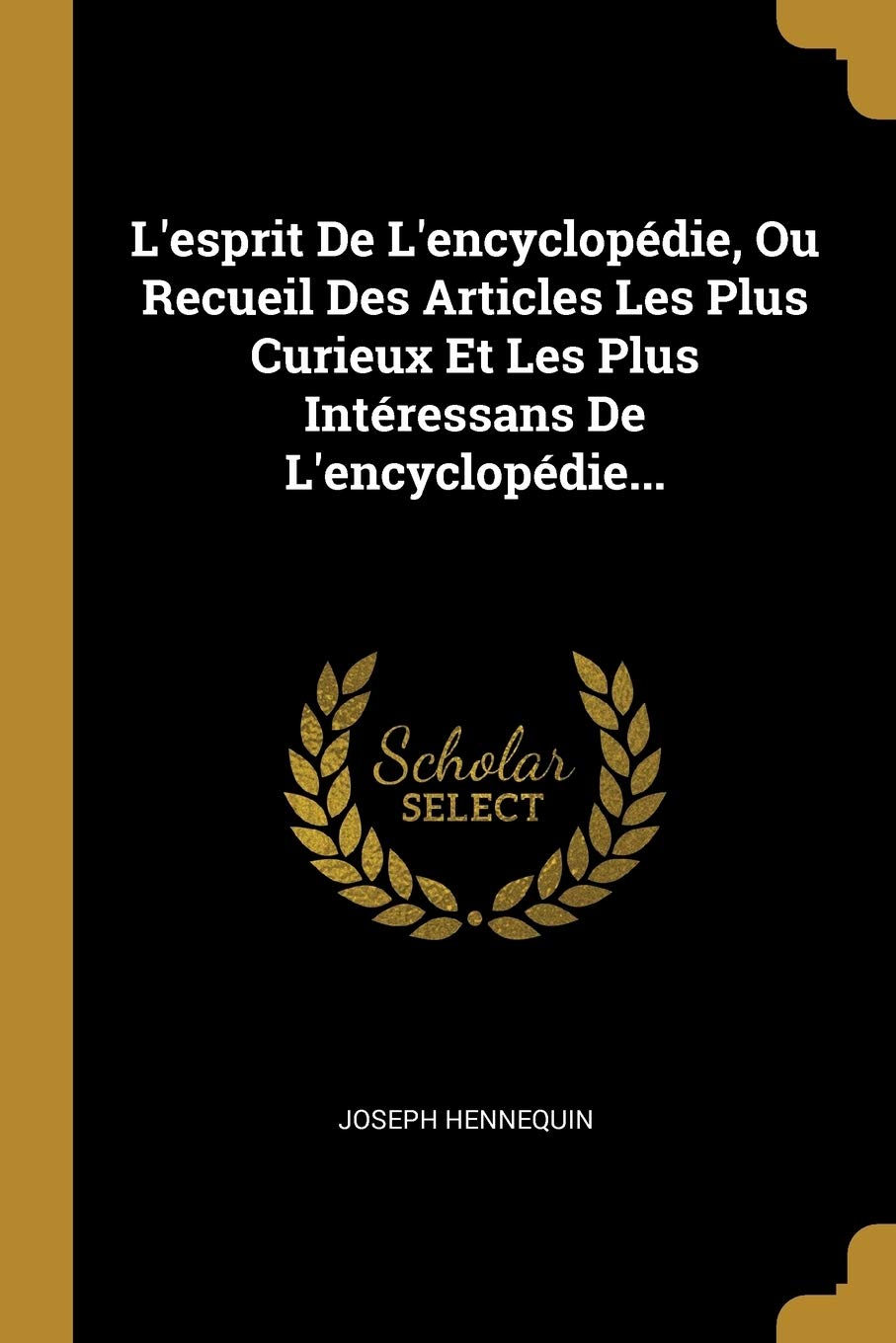 L'esprit De L'encyclopédie, Ou Recueil Des Articles Les Plus Curieux Et Les Plus Intéressans De L'encyclopédie... Politics & History