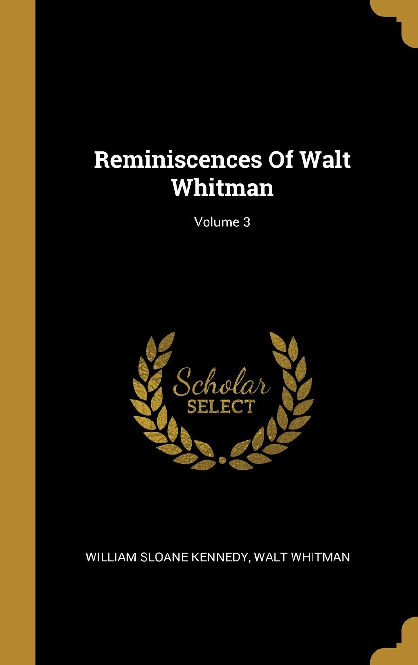 Reminiscences Of Walt Whitman; Volume 3 Politics & History