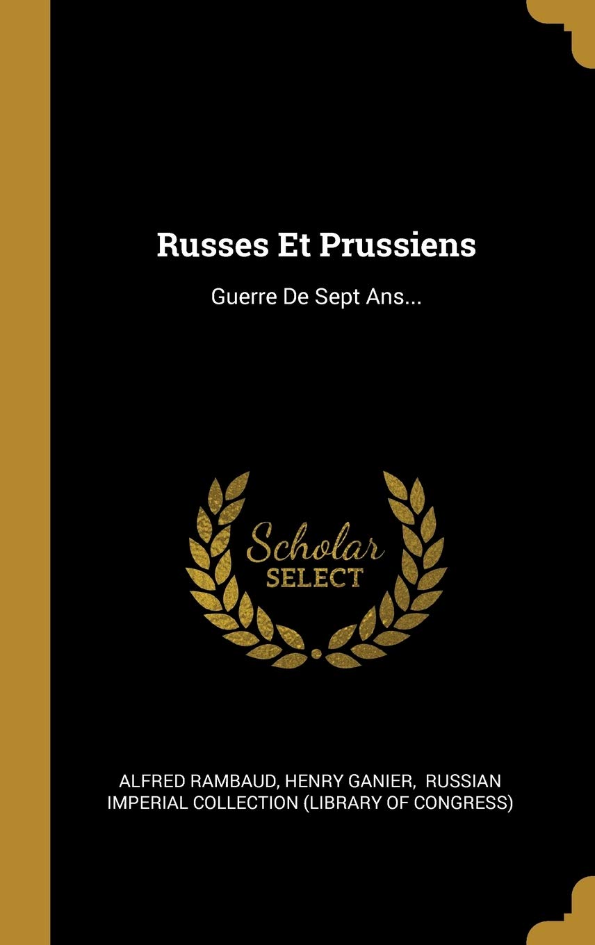 Russes Et Prussiens: Guerre De Sept Ans... Politics & History