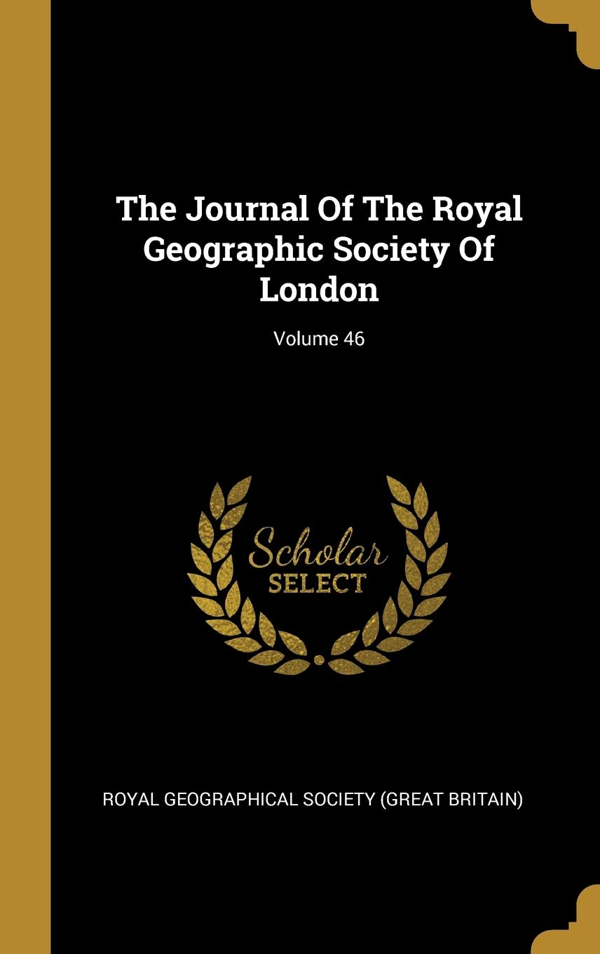 The Journal Of The Royal Geographic Society Of London; Volume 46 Business & Technology