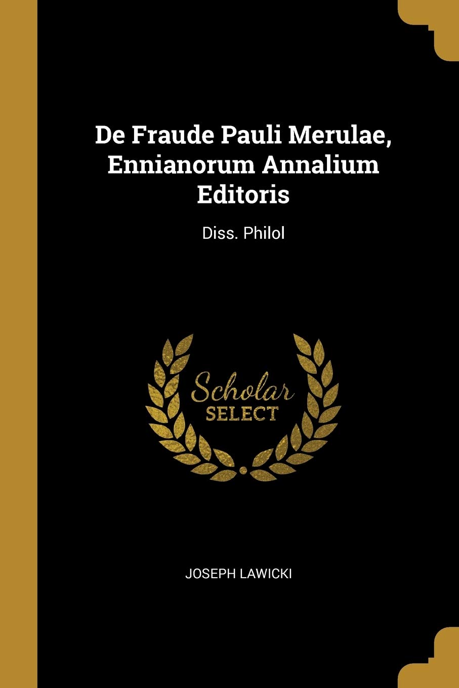 De Fraude Pauli Merulae, Ennianorum Annalium Editoris: Diss. Philol book