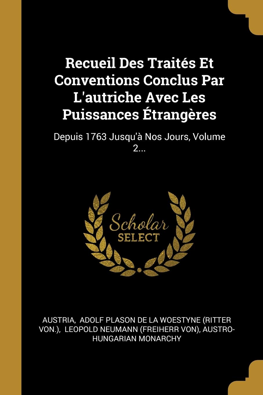Recueil Des Traités Et Conventions Conclus Par L'autriche Avec Les Puissances Étrangères: Depuis 1763 Jusqu'à Nos Jours, Volume 2... Politics & History