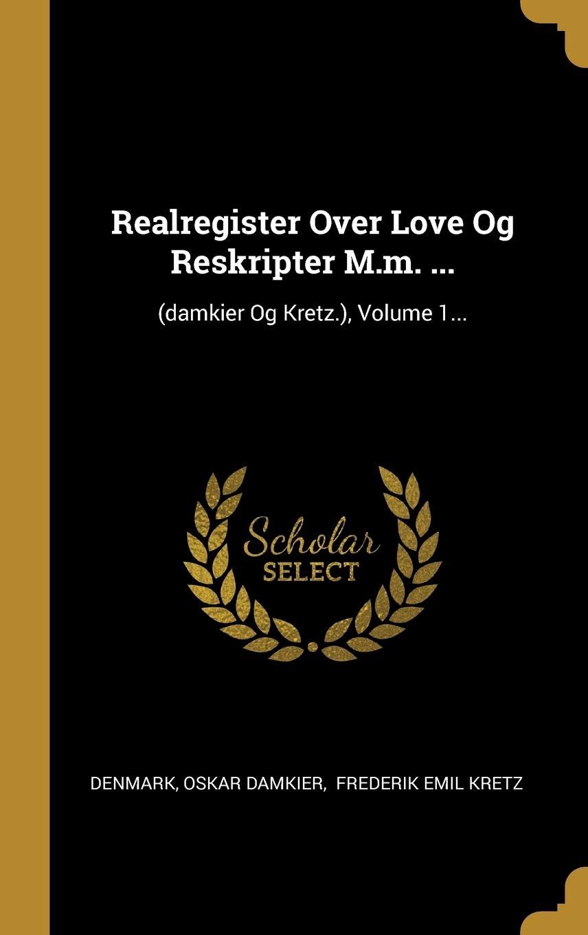 Realregister Over Love Og Reskripter M.m. ...: (damkier Og Kretz.), Volume 1... book