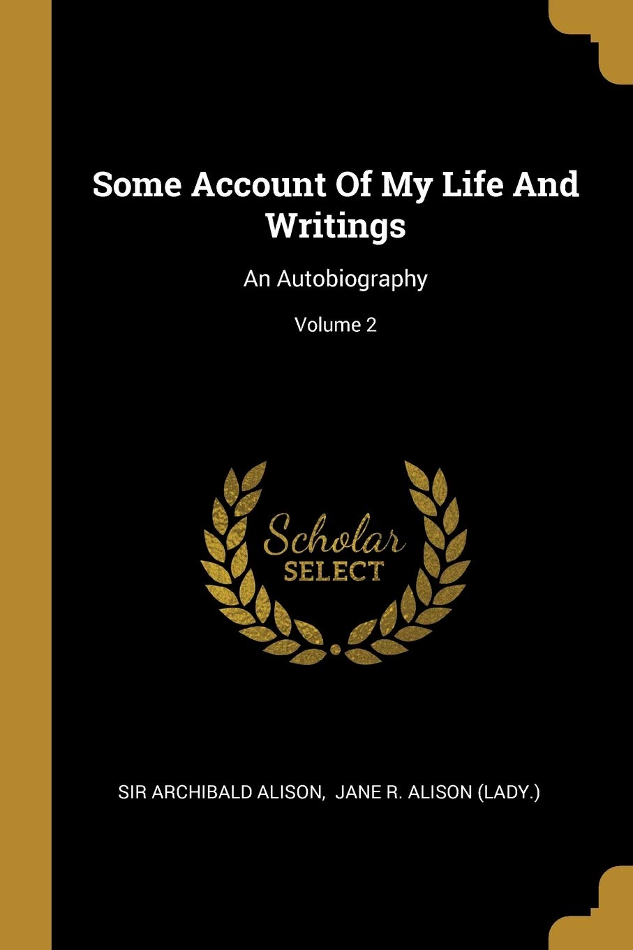 Some Account Of My Life And Writings: An Autobiography; Volume 2 Politics & History