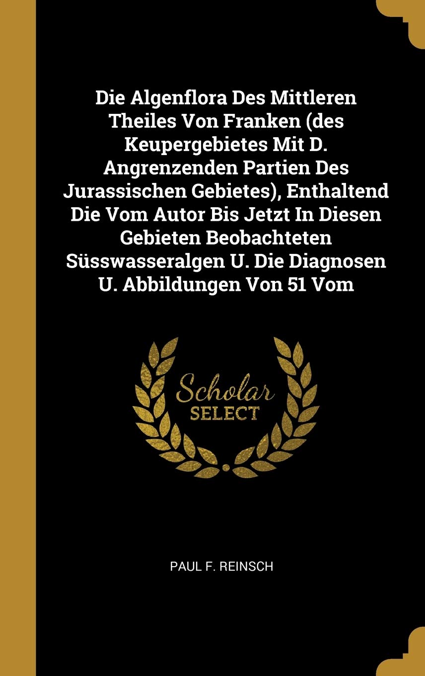 Die Algenflora Des Mittleren Theiles Von Franken (des Keupergebietes Mit D. Angrenzenden Partien Des Jurassischen Gebietes), Enthaltend Die Vom Autor Politics & History