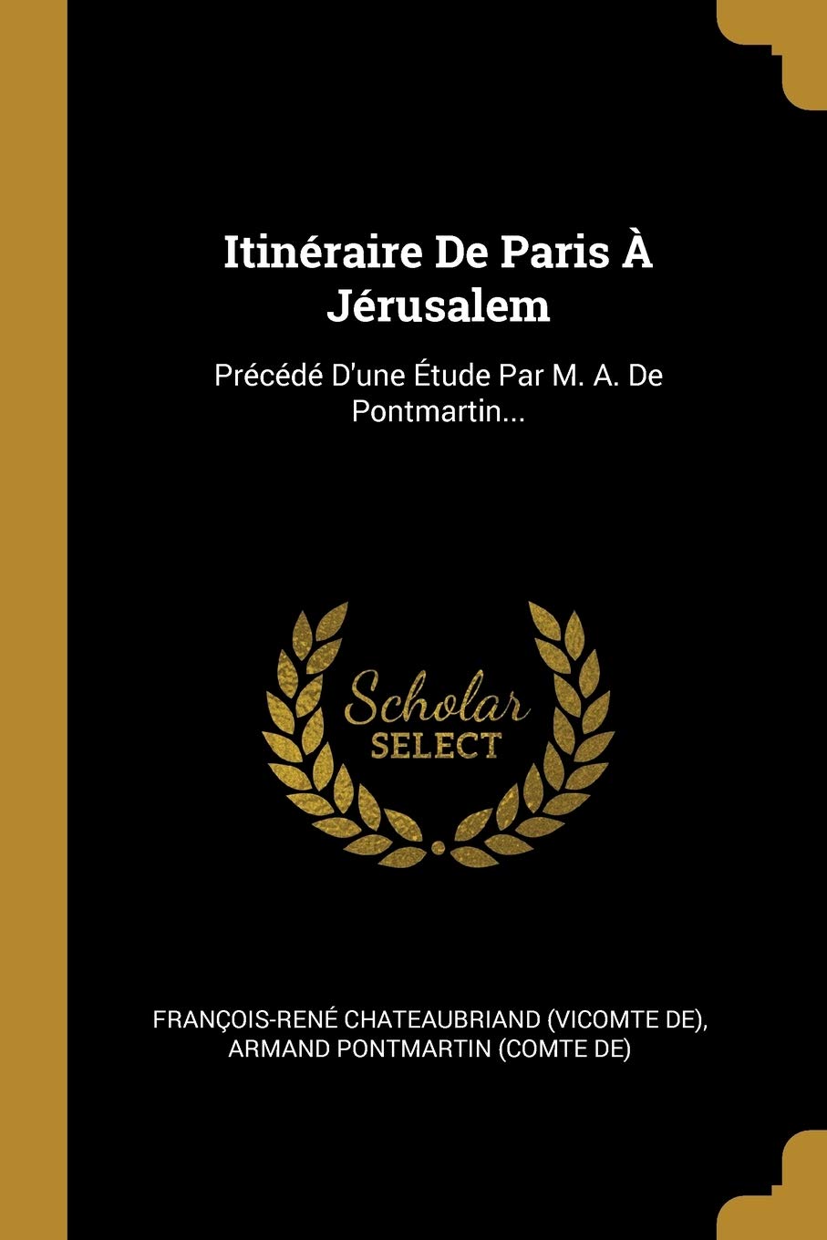Itinéraire De Paris À Jérusalem: Précédé D'une Étude Par M. A. De Pontmartin... Politics & History