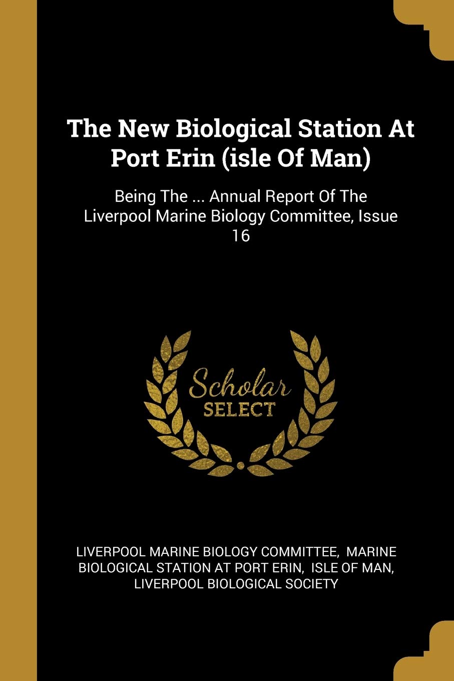 The New Biological Station At Port Erin (isle Of Man): Being The ... Annual Report Of The Liverpool Marine Biology Committee, Issue 16 Politics & History