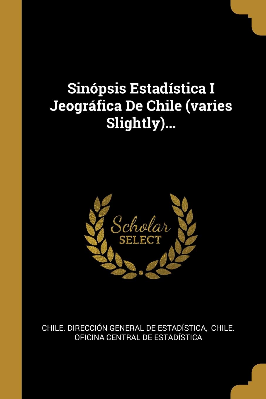 Sinópsis Estadística I Jeográfica De Chile (varies Slightly)... Politics & History
