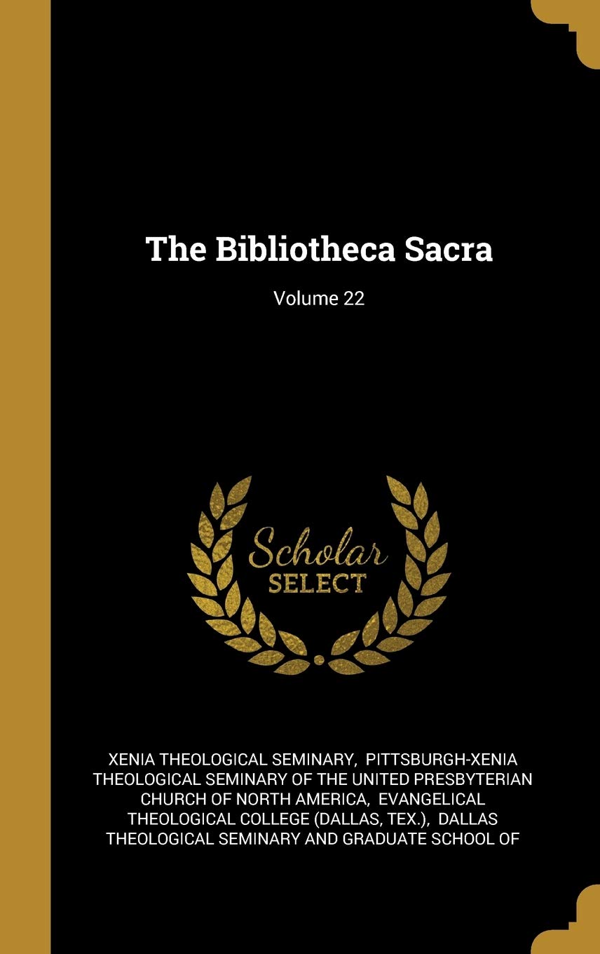 The Bibliotheca Sacra; Volume 22 book