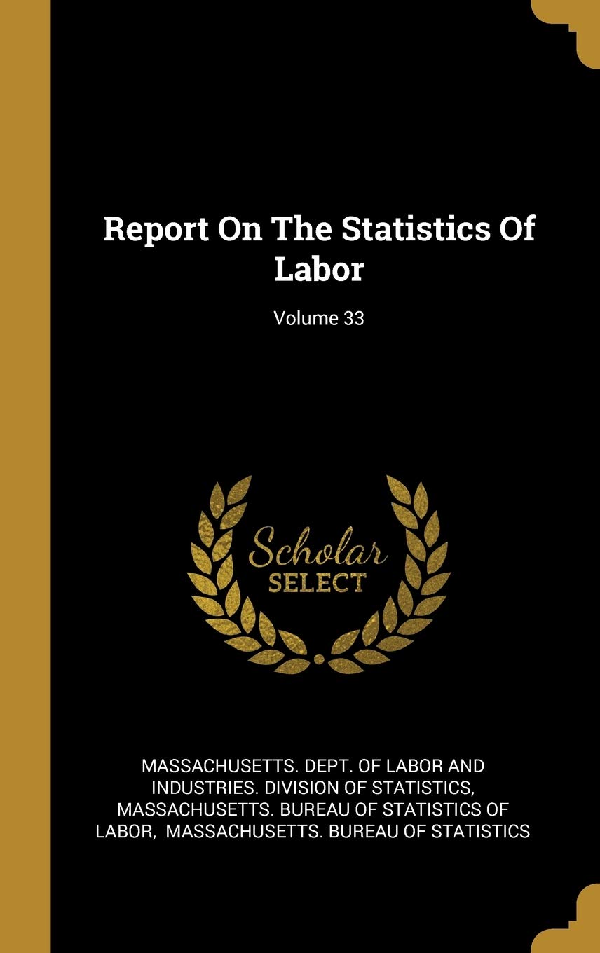 Report On The Statistics Of Labor; Volume 33 Politics & History