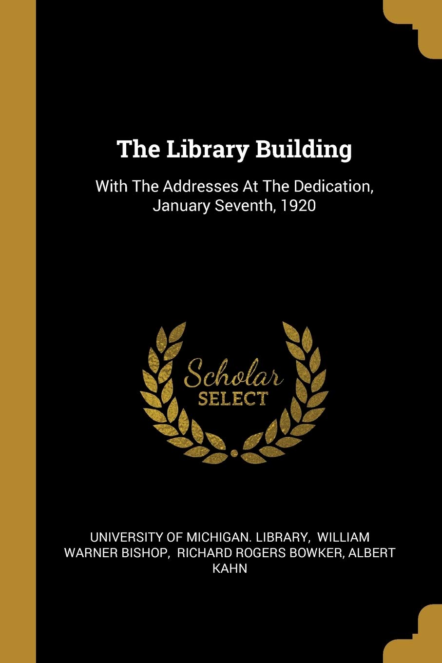 The Library Building: With The Addresses At The Dedication, January Seventh, 1920 book