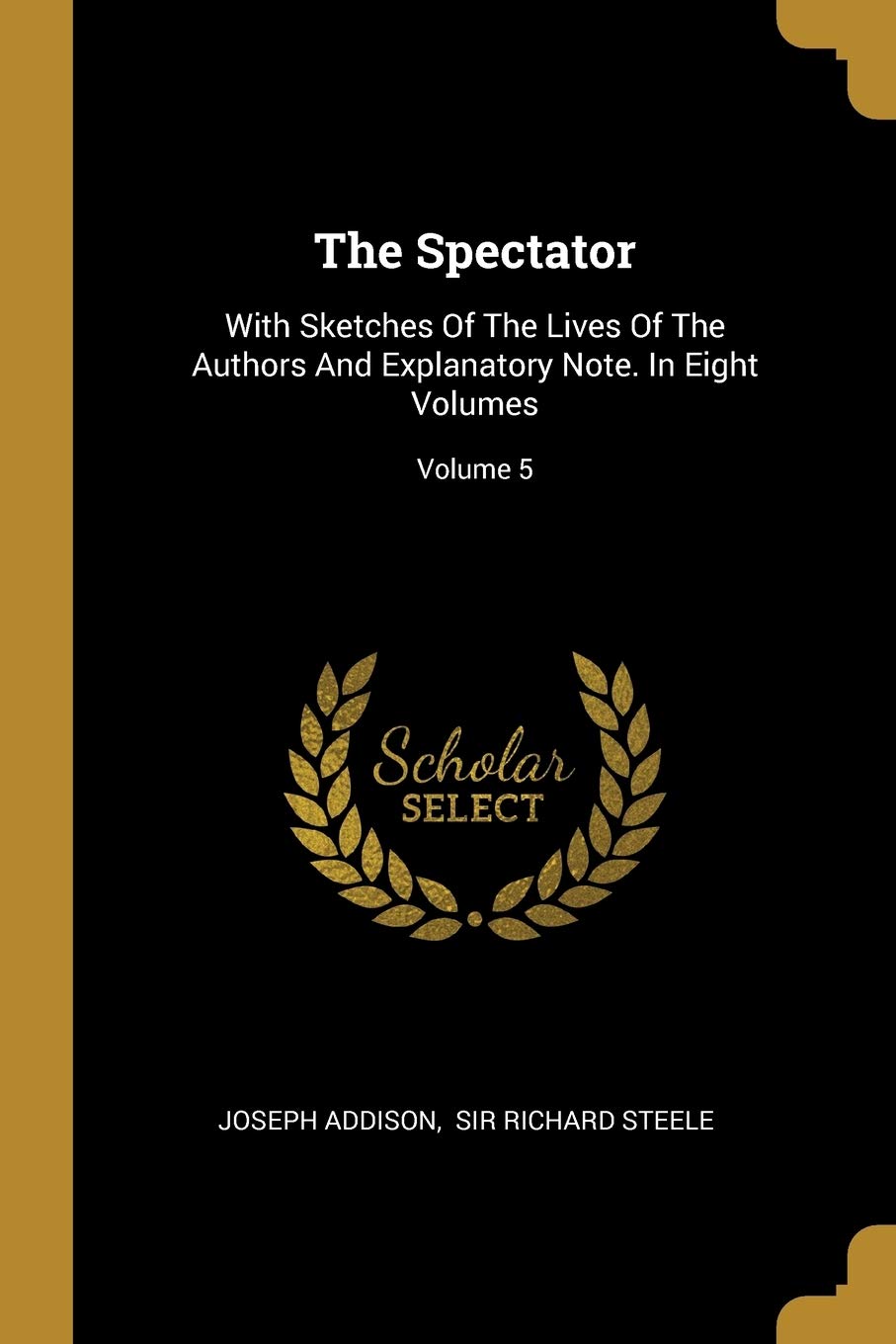 The Spectator: With Sketches Of The Lives Of The Authors And Explanatory Note. In Eight Volumes; Volume 5 book