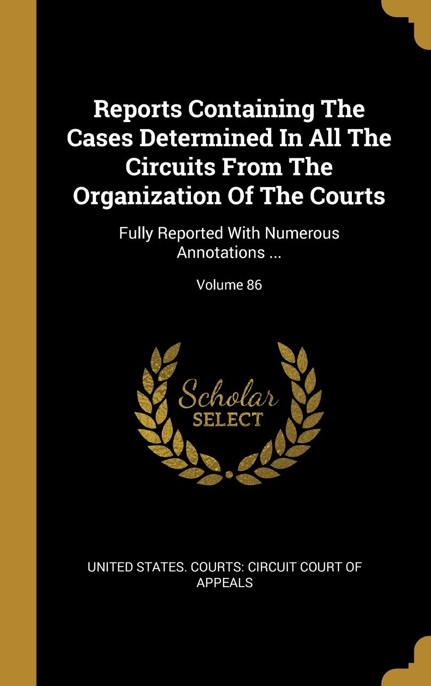 Reports Containing The Cases Determined In All The Circuits From The Organization Of The Courts: Fully Reported With Numerous Annotations ...; Volume Politics & History