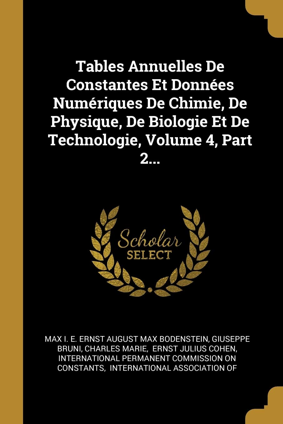 Tables Annuelles De Constantes Et Données Numériques De Chimie, De Physique, De Biologie Et De Technologie, Volume 4, Part 2... book