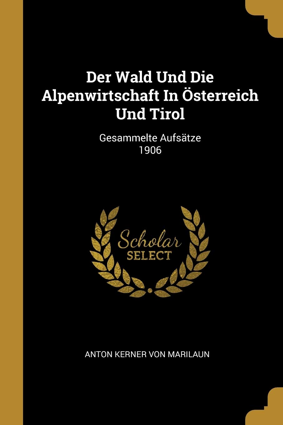Der Wald Und Die Alpenwirtschaft In Österreich Und Tirol: Gesammelte Aufsätze 1906 Politics & History