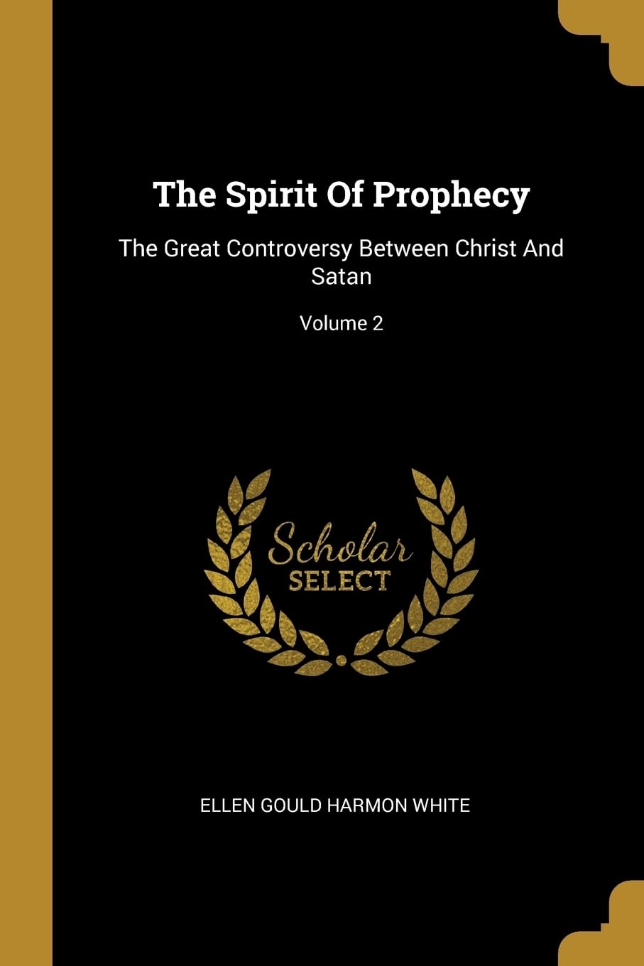 The Spirit Of Prophecy: The Great Controversy Between Christ And Satan; Volume 2 Politics & History