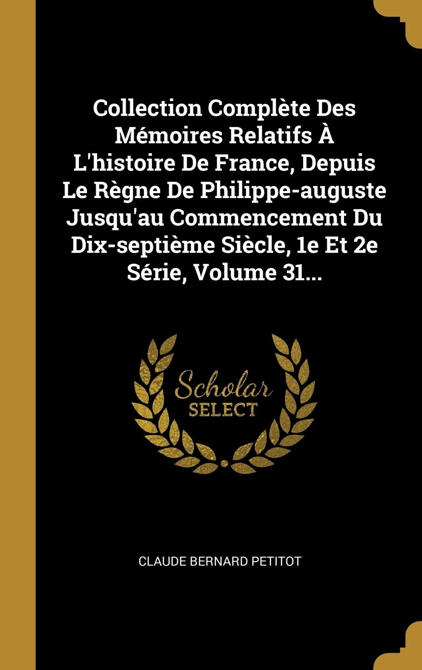 Collection Complète Des Mémoires Relatifs À L'histoire De France, Depuis Le Règne De Philippe-auguste Jusqu'au Commencement Du Dix-septième Siècle, 1e Film, Art & Culture