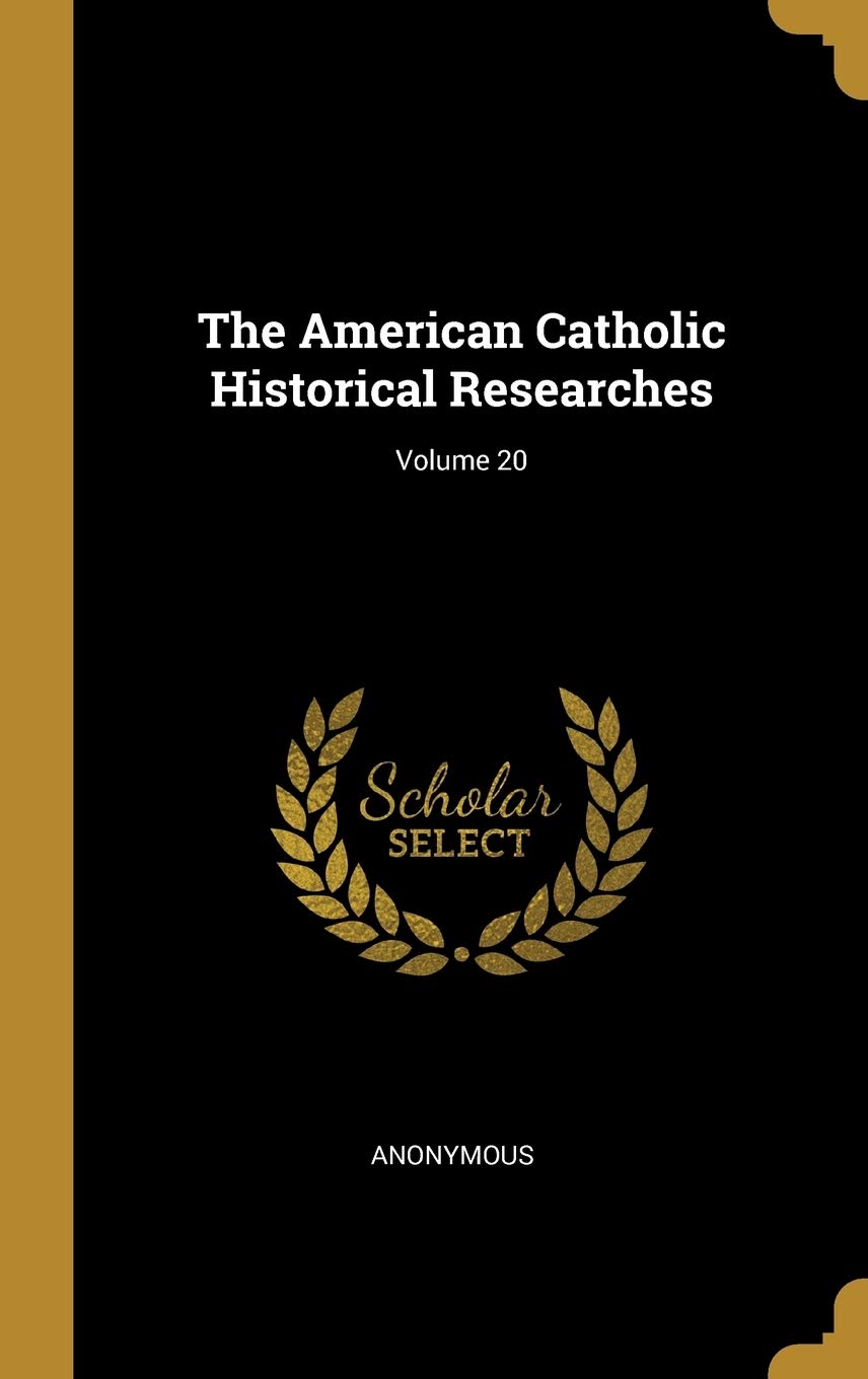 The American Catholic Historical Researches; Volume 20 Politics & History