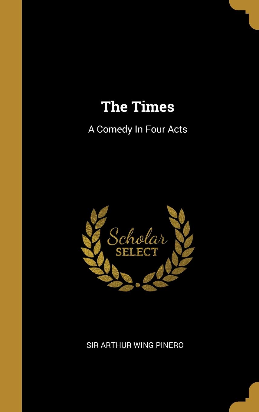 The Times: A Comedy In Four Acts Politics & History