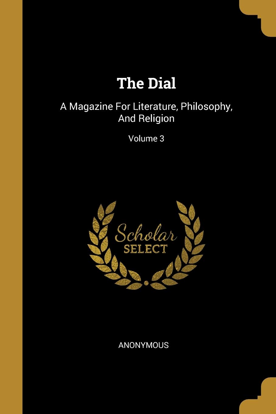 The Dial: A Magazine For Literature, Philosophy, And Religion; Volume 3 Politics & History