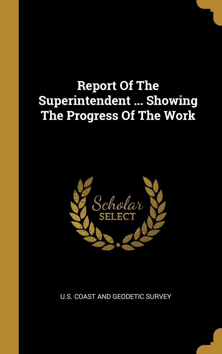 Report Of The Superintendent ... Showing The Progress Of The Work Politics & History