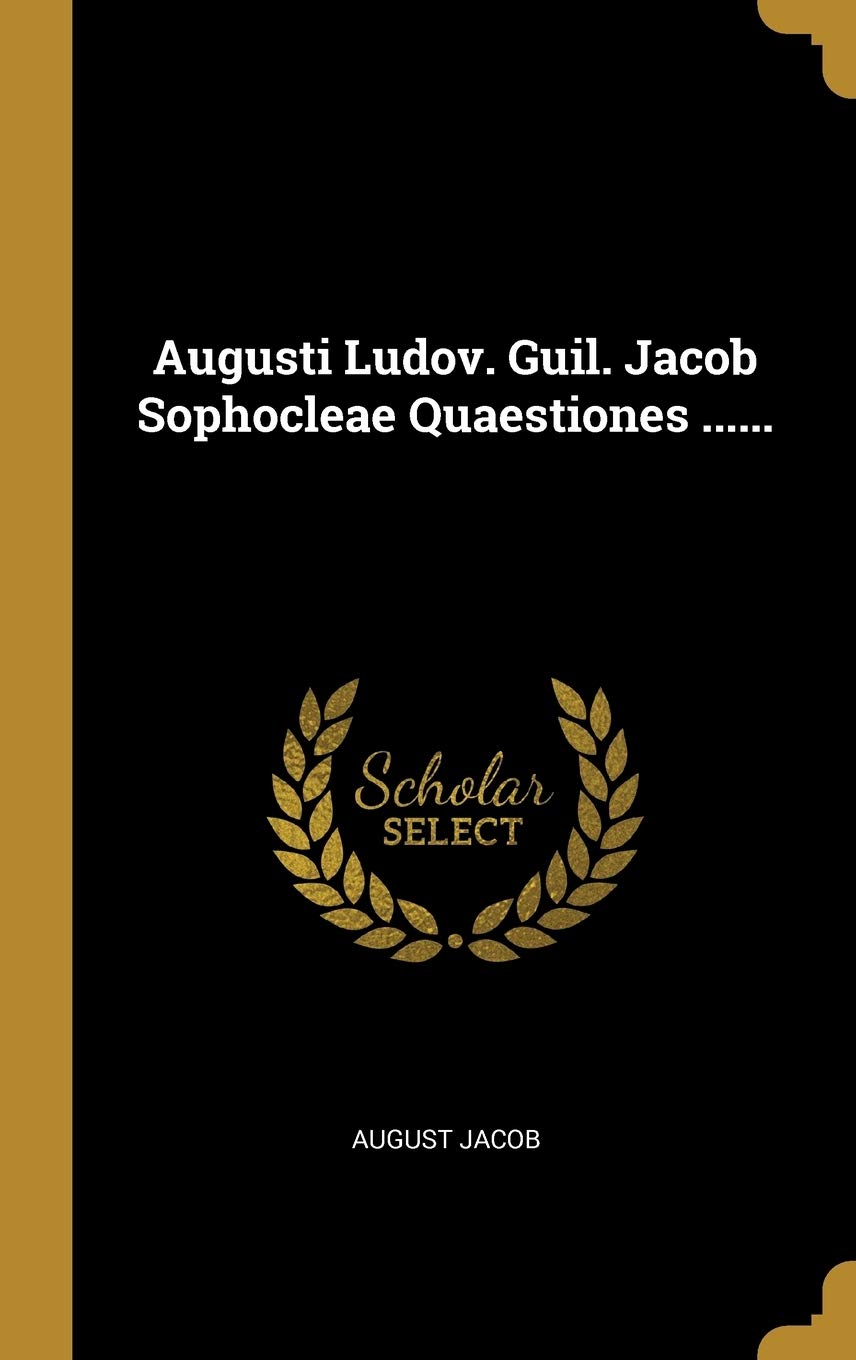 Augusti Ludov. Guil. Jacob Sophocleae Quaestiones ...... book