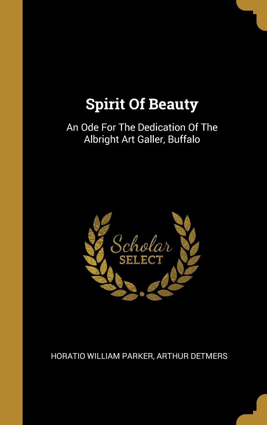 Spirit Of Beauty: An Ode For The Dedication Of The Albright Art Galler, Buffalo book