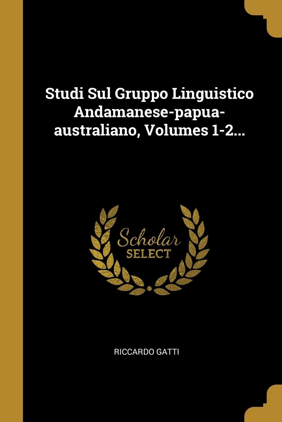 Studi Sul Gruppo Linguistico Andamanese-papua-australiano, Volumes 1-2... book